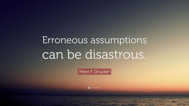 2504603-Peter-F-Drucker-Quote-Erroneous-assumptions-can-be-disastrous[1].jpg